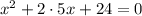 x^2+2\cdot5x+24=0