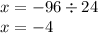 x = - 96 \div 24 \\ x = - 4