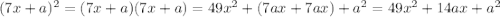 (7x+a)^{2}=(7x+a)(7x+a)=49x^{2}+(7ax+7ax)+a^{2}=49x^{2}+14ax+a^{2}