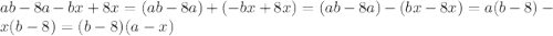 ab-8a-bx+8x=(ab-8a)+(-bx+8x)=(ab-8a)-(bx-8x)=a(b-8)-x(b-8)=(b-8)(a-x)