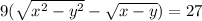 9(\sqrt{x^2-y^2}-\sqrt{x-y})=27