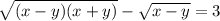 \sqrt{(x-y)(x+y)}-\sqrt{x-y}=3