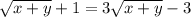 \sqrt{x+y}+1=3\sqrt{x+y}-3