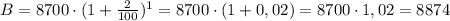 B=8700\cdot(1+\frac{2}{100})^{1}=8700\cdot(1+0,02)=8700\cdot1,02=8874