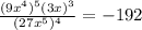 \frac{(9x^4)^5(3x)^3}{(27x^5)^4}=-192