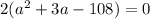 2(a^{2}+3a-108)=0