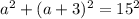 a^{2}+(a+3)^{2}=15^{2}