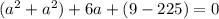 (a^{2}+a^{2})+6a+(9-225)=0