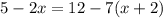 5-2x=12-7(x+2)