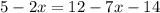 5-2x=12-7x-14