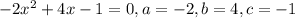 -2x^2+4x-1=0, a=-2, b=4, c=-1