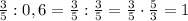 \frac{3}{5}:0,6=\frac{3}{5}:\frac{3}{5}=\frac{3}{5}\cdot\frac{5}{3}=1