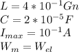 L=4*10^{-1} Gn\\ C = 2*10^{-5} F\\ I_{max} = 10^{-1} A\\ W_{m} = W_{el}