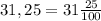 31,25=31\frac{25}{100}