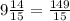 9\frac{14}{15}=\frac{149}{15}