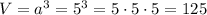 V=a^{3}=5^{3}=5\cdot5\cdot5=125