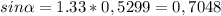 sin \alpha =1.33*0,5299=0,7048