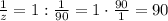 \frac{1}{z}=1:\frac{1}{90}=1\cdot\frac{90}{1}=90