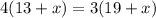 4(13+x)=3(19+x)