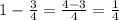 1-\frac{3}{4}=\frac{4-3}{4}=\frac{1}{4}