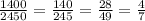 \frac{1400}{2450}=\frac{140}{245}=\frac{28}{49}=\frac{4}{7}