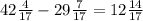 42\frac{4}{17}-29\frac{7}{17}=12\frac{14}{17}