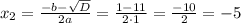 x_{2}=\frac{-b-\sqrt{D}}{2a}=\frac{1-11}{2\cdot1}=\frac{-10}{2}=-5