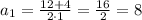 a_{1}=\frac{12+4}{2\cdot1}=\frac{16}{2}=8