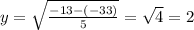 y=\sqrt{\frac{-13-(-33)}{5} } =\sqrt{4} =2\\\\