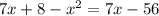 7x+8-x^{2}=7x-56