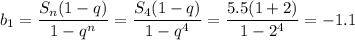 b_1=\dfrac{S_n(1-q)}{1-q^n} =\dfrac{S_4(1-q)}{1-q^4}= \dfrac{5.5(1+2)}{1-2^4} =-1.1