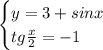 \begin{cases} y=3+sinx\\tg\frac{x}{2}=-1 \end{cases}