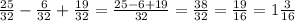 \frac{25}{32}-\frac{6}{32}+\frac{19}{32}=\frac{25-6+19}{32}=\frac{38}{32}=\frac{19}{16}=1\frac{3}{16}