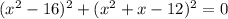 (x^2-16)^2+(x^2+x-12)^2=0