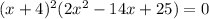 (x+4)^2(2x^2-14x+25)=0