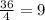 \frac{36}{4}=9