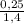 \frac{0,25}{1,4}