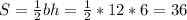 S=\frac{1}{2}bh=\frac{1}{2}*12*6=36 