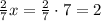 \frac{2}{7}x=\frac{2}{7}\cdot7=2