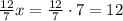 \frac{12}{7}x=\frac{12}{7}\cdot7=12