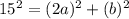 15^{2}=(2a)^{2}+(b)^{2}