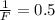 \frac{1}{F}=0.5