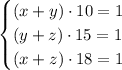 \begin{cases}(x+y)\cdot10=1\\(y+z)\cdot15=1\\(x+z)\cdot18=1\end{cases}