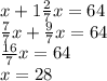 x+1\frac{2}{7}x=64\\ \frac{7}{7}x+\frac{9}{7}x=64\\ \frac{16}{7}x=64\\ x=28