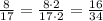 \frac{8}{17}=\frac{8\cdot2}{17\cdot2}=\frac{16}{34}