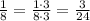 \frac{1}{8}=\frac{1\cdot3}{8\cdot3}=\frac{3}{24}