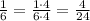 \frac{1}{6}=\frac{1\cdot4}{6\cdot4}=\frac{4}{24}