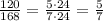 \frac{120}{168}=\frac{5\cdot24}{7\cdot24}=\frac{5}{7}