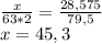 \frac{x}{63*2}=\frac{28,575}{79,5}\\x=45,3