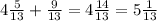 4\frac{5}{13}+\frac{9}{13}=4\frac{14}{13}=5\frac{1}{13}